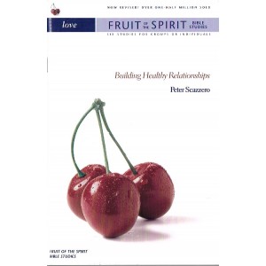Love Fruit Of The Spirit Bible Studies Building Healthy Relationships by Peter Scazzero
